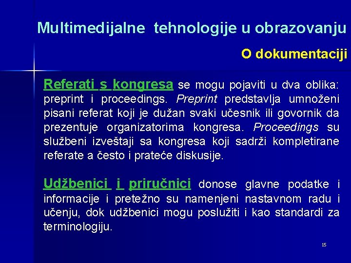 Multimedijalne tehnologije u obrazovanju O dokumentaciji Referati s kongresa se mogu pojaviti u dva