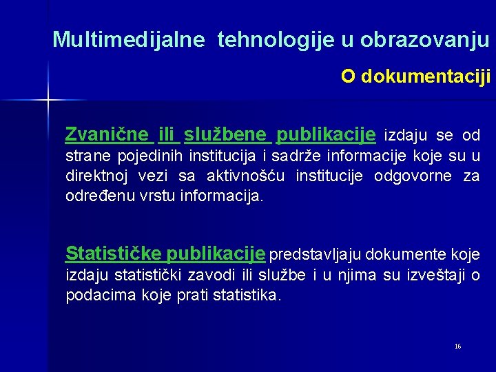 Multimedijalne tehnologije u obrazovanju O dokumentaciji Zvanične ili službene publikacije izdaju se od strane