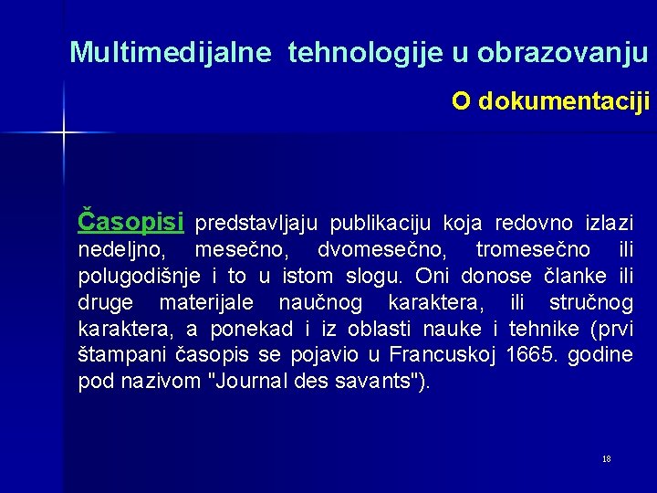 Multimedijalne tehnologije u obrazovanju O dokumentaciji Časopisi predstavljaju publikaciju koja redovno izlazi nedeljno, mesečno,