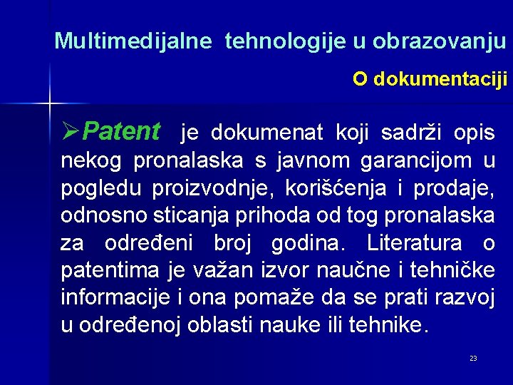 Multimedijalne tehnologije u obrazovanju O dokumentaciji ØPatent je dokumenat koji sadrži opis nekog pronalaska