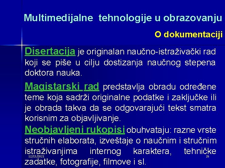 Multimedijalne tehnologije u obrazovanju O dokumentaciji Disertacija je originalan naučno-istraživački rad koji se piše