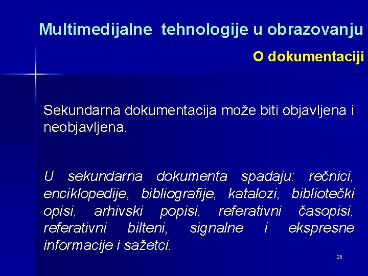 Multimedijalne tehnologije u obrazovanju O dokumentaciji Sekundarna dokumentacija može biti objavljena i neobjavljena. U