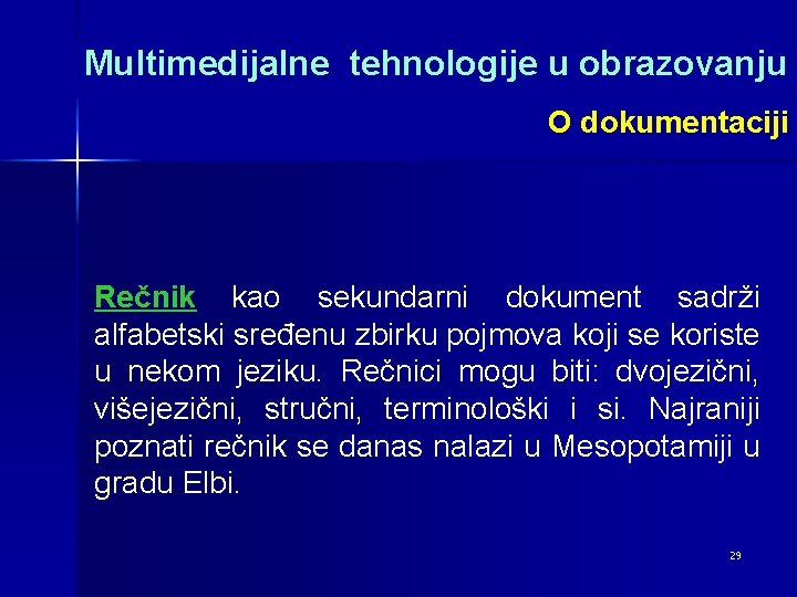 Multimedijalne tehnologije u obrazovanju O dokumentaciji Rečnik kao sekundarni dokument sadrži alfabetski sređenu zbirku