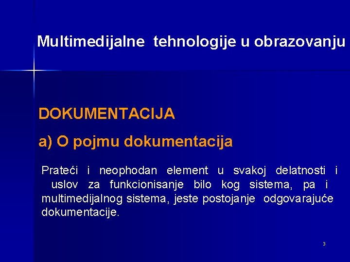 Multimedijalne tehnologije u obrazovanju DOKUMENTACIJA a) O pojmu dokumentacija Prateći i neophodan element u
