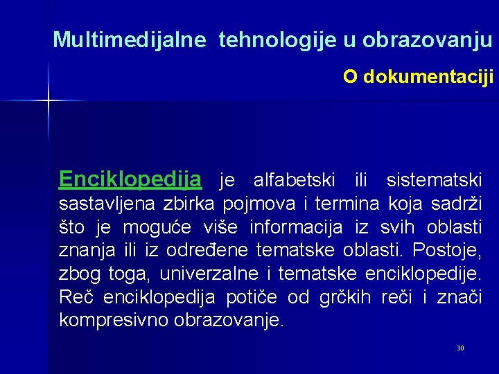 Multimedijalne tehnologije u obrazovanju O dokumentaciji Enciklopedija je alfabetski ili sistematski sastavljena zbirka pojmova