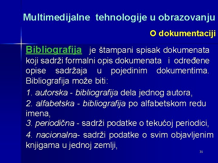 Multimedijalne tehnologije u obrazovanju O dokumentaciji Bibliografija je štampani spisak dokumenata koji sadrži formalni