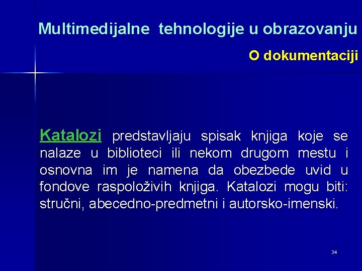 Multimedijalne tehnologije u obrazovanju O dokumentaciji Katalozi predstavljaju spisak knjiga koje se nalaze u