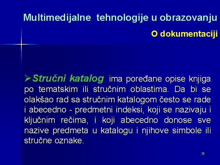 Multimedijalne tehnologije u obrazovanju O dokumentaciji ØStručni katalog ima poređane opise knjiga po tematskim