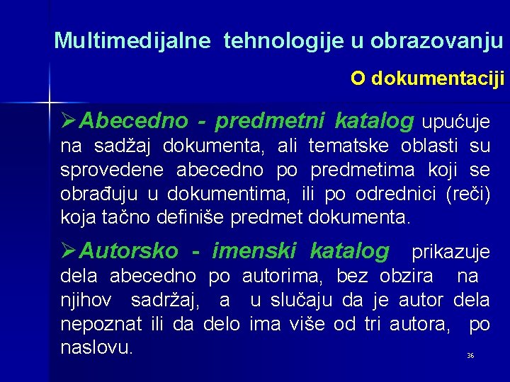 Multimedijalne tehnologije u obrazovanju O dokumentaciji ØAbecedno - predmetni katalog upućuje na sadžaj dokumenta,