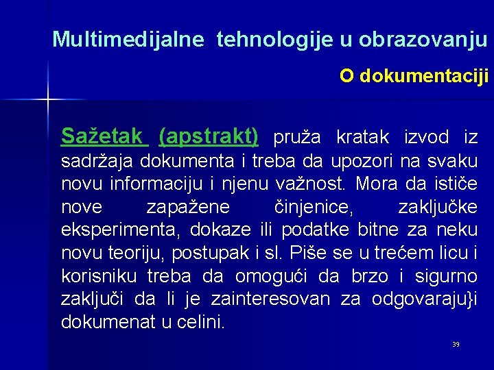 Multimedijalne tehnologije u obrazovanju O dokumentaciji Sažetak (apstrakt) pruža kratak izvod iz sadržaja dokumenta