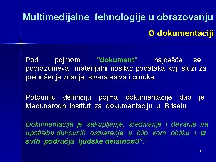 Multimedijalne tehnologije u obrazovanju O dokumentaciji Pod pojmom "dokument" najčešće se podrazumeva materijalni nosilac