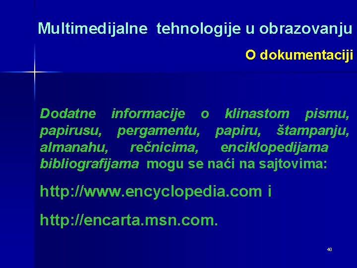 Multimedijalne tehnologije u obrazovanju O dokumentaciji Dodatne informacije o klinastom pismu, papirusu, pergamentu, papiru,