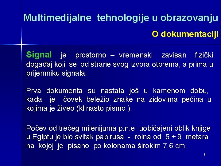 Multimedijalne tehnologije u obrazovanju O dokumentaciji Signal je prostorno – vremenski zavisan fizički događaj