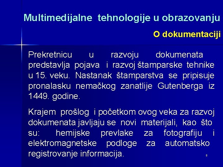 Multimedijalne tehnologije u obrazovanju O dokumentaciji Prekretnicu u razvoju dokumenata predstavlja pojava i razvoj