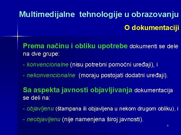 Multimedijalne tehnologije u obrazovanju O dokumentaciji Prema načinu i obliku upotrebe dokumenti se dele