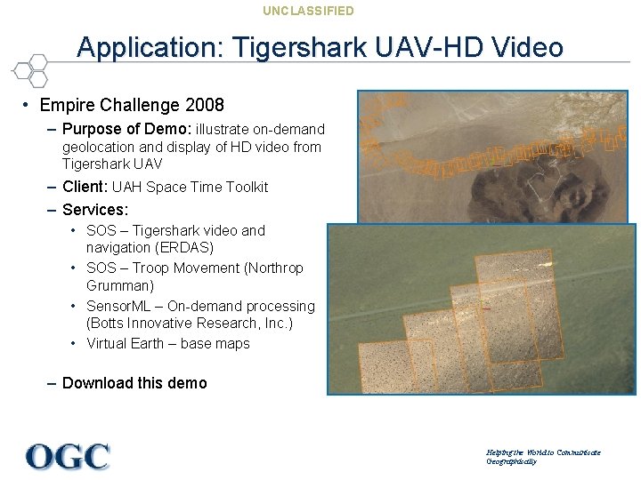 UNCLASSIFIED Application: Tigershark UAV-HD Video • Empire Challenge 2008 – Purpose of Demo: illustrate