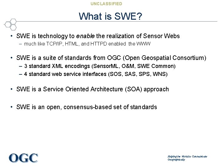 UNCLASSIFIED What is SWE? • SWE is technology to enable the realization of Sensor