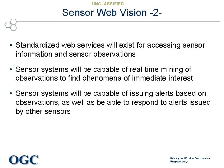 UNCLASSIFIED Sensor Web Vision -2 • Standardized web services will exist for accessing sensor