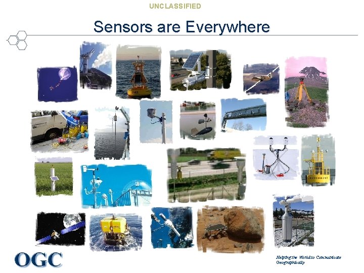 UNCLASSIFIED Sensors are Everywhere Helping the World to Communicate Geographically 