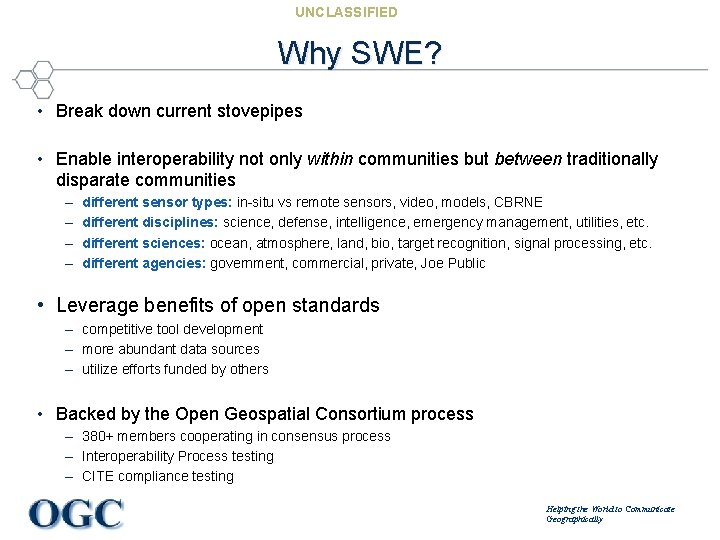 UNCLASSIFIED Why SWE? • Break down current stovepipes • Enable interoperability not only within