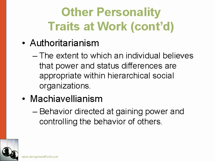 Other Personality Traits at Work (cont’d) • Authoritarianism – The extent to which an