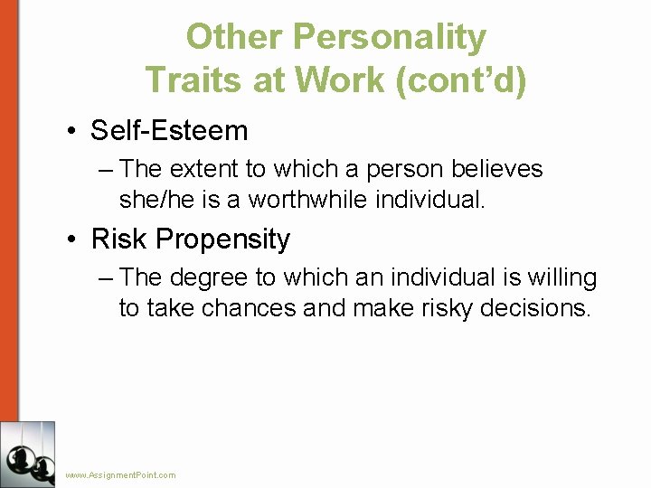 Other Personality Traits at Work (cont’d) • Self-Esteem – The extent to which a
