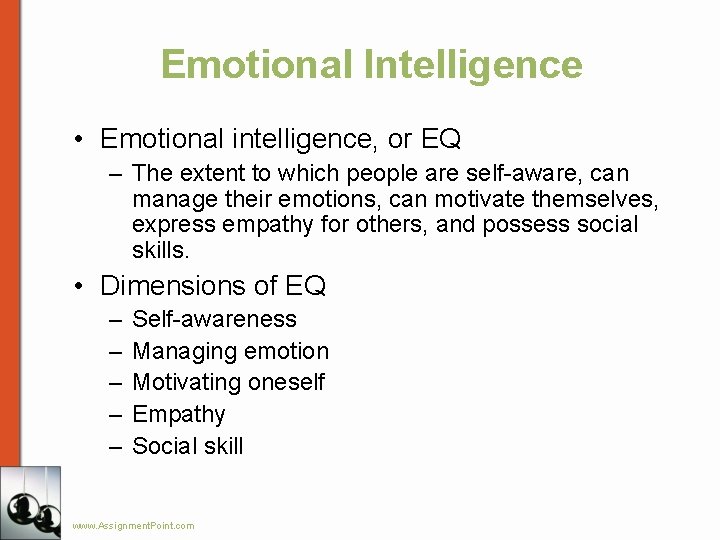 Emotional Intelligence • Emotional intelligence, or EQ – The extent to which people are