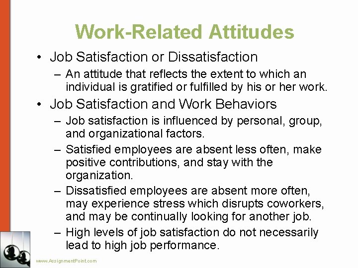 Work-Related Attitudes • Job Satisfaction or Dissatisfaction – An attitude that reflects the extent