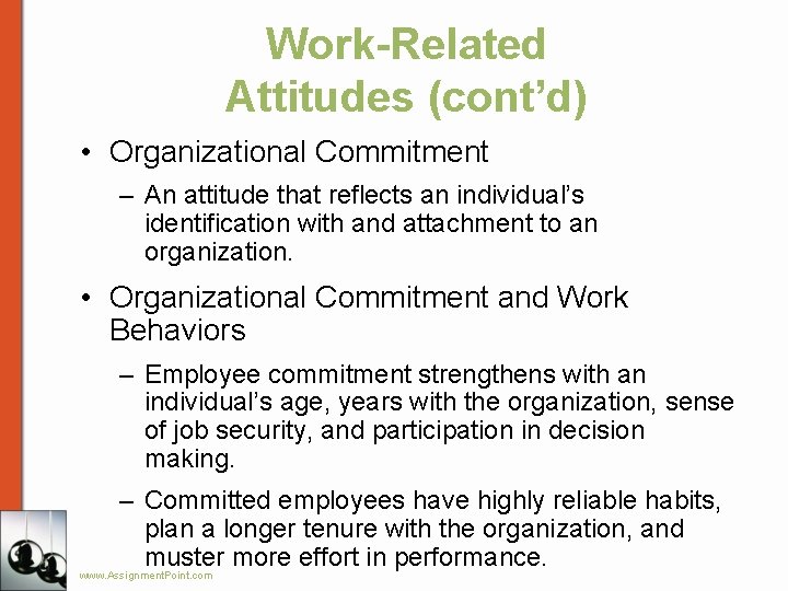 Work-Related Attitudes (cont’d) • Organizational Commitment – An attitude that reflects an individual’s identification
