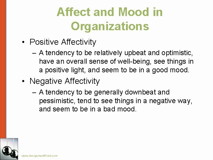 Affect and Mood in Organizations • Positive Affectivity – A tendency to be relatively