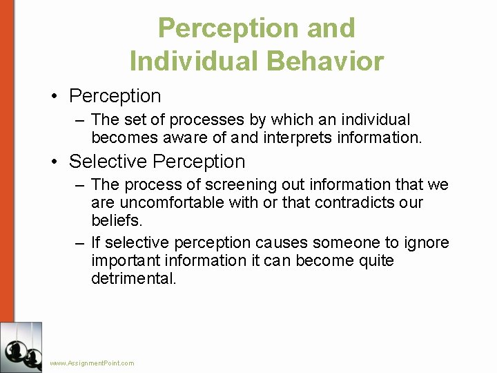 Perception and Individual Behavior • Perception – The set of processes by which an