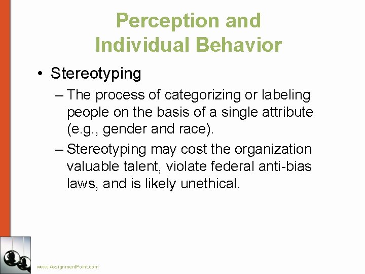 Perception and Individual Behavior • Stereotyping – The process of categorizing or labeling people