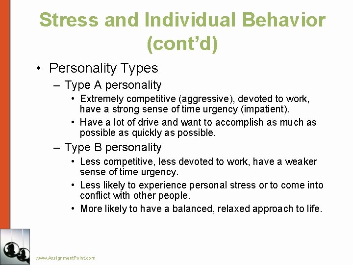 Stress and Individual Behavior (cont’d) • Personality Types – Type A personality • Extremely