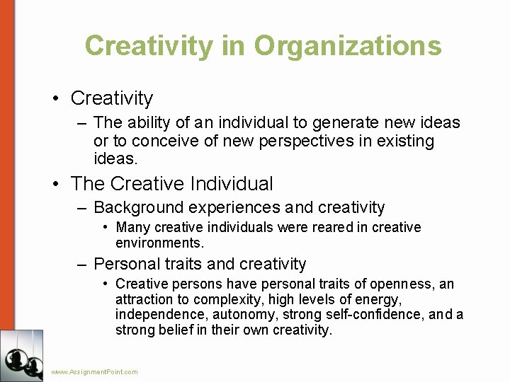Creativity in Organizations • Creativity – The ability of an individual to generate new