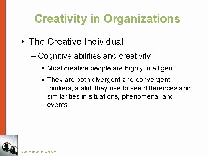 Creativity in Organizations • The Creative Individual – Cognitive abilities and creativity • Most