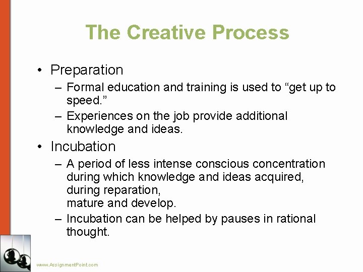 The Creative Process • Preparation – Formal education and training is used to “get