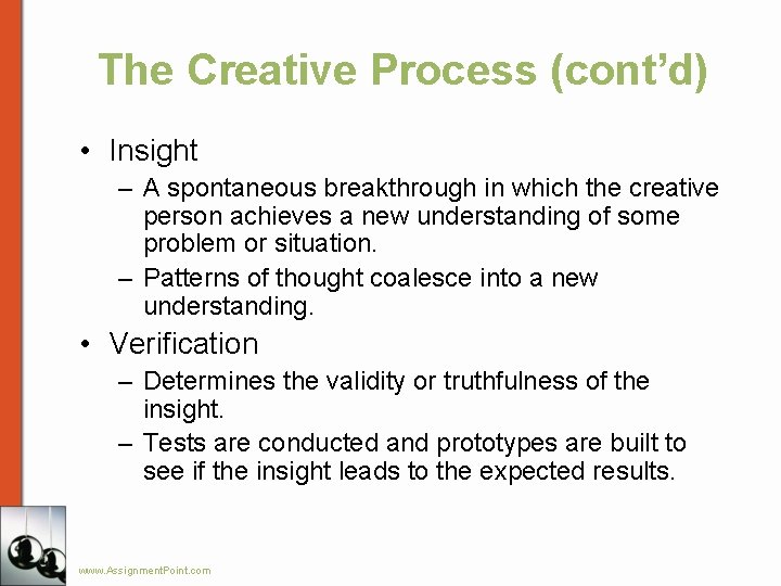 The Creative Process (cont’d) • Insight – A spontaneous breakthrough in which the creative