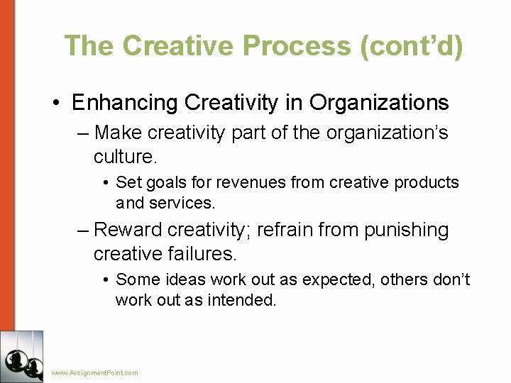 The Creative Process (cont’d) • Enhancing Creativity in Organizations – Make creativity part of