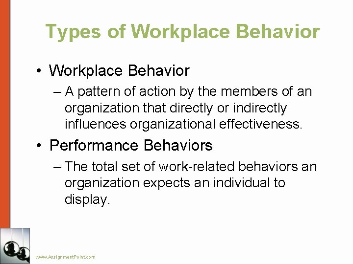 Types of Workplace Behavior • Workplace Behavior – A pattern of action by the