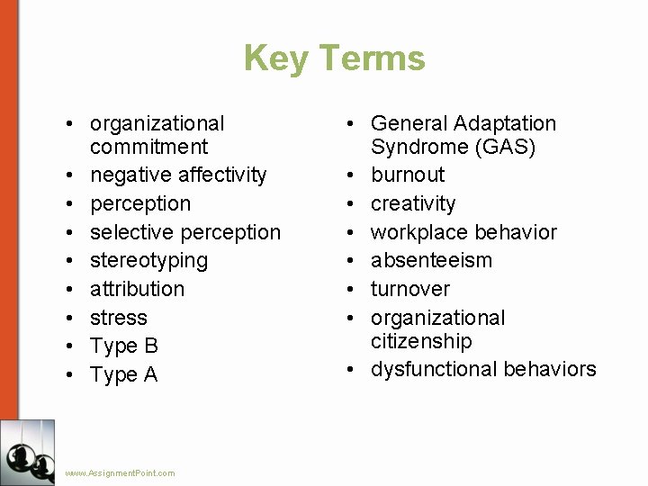 Key Terms • organizational commitment • negative affectivity • perception • selective perception •