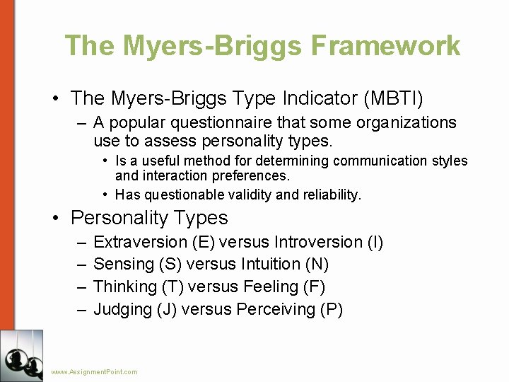 The Myers-Briggs Framework • The Myers-Briggs Type Indicator (MBTI) – A popular questionnaire that