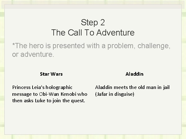 Step 2 The Call To Adventure *The hero is presented with a problem, challenge,