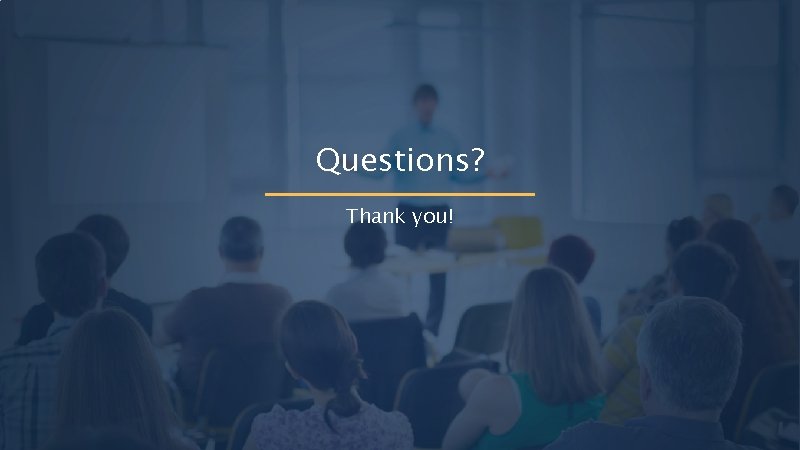 Questions? Thank you! 