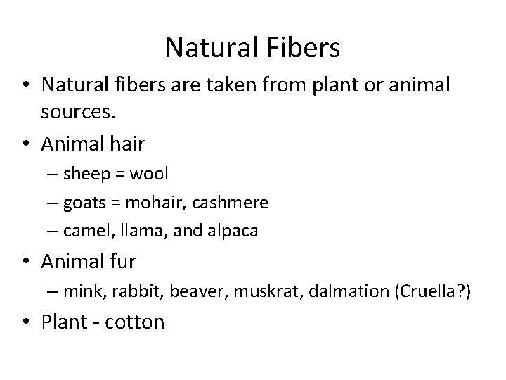 Natural Fibers • Natural fibers are taken from plant or animal sources. • Animal