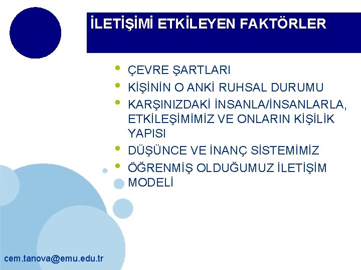 İLETİŞİMİ ETKİLEYEN FAKTÖRLER • • • cem. tanova@emu. edu. tr ÇEVRE ŞARTLARI KİŞİNİN O