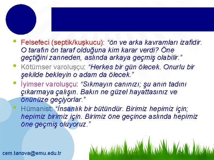  • • Felsefeci (septik/kuşkucu): “ön ve arka kavramları izafidir. O tarafın ön taraf