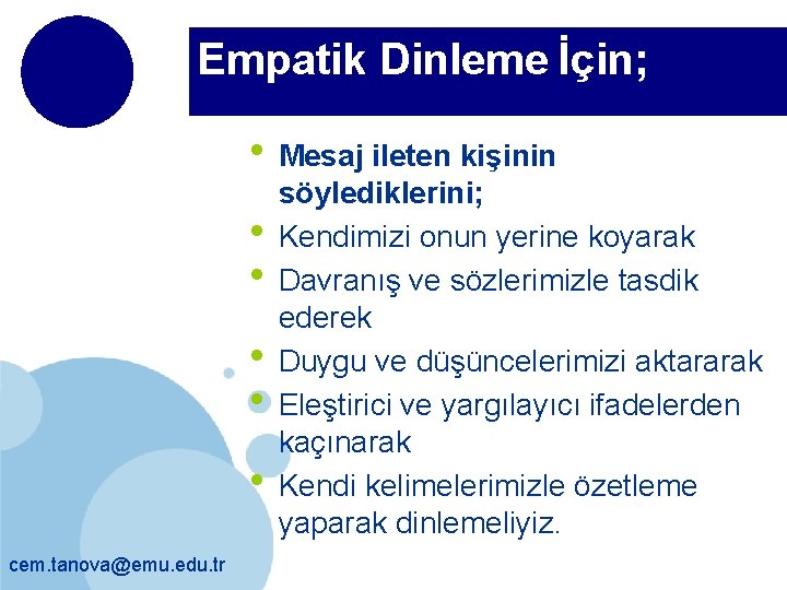 Empatik Dinleme İçin; • Mesaj ileten kişinin • • • cem. tanova@emu. edu. tr