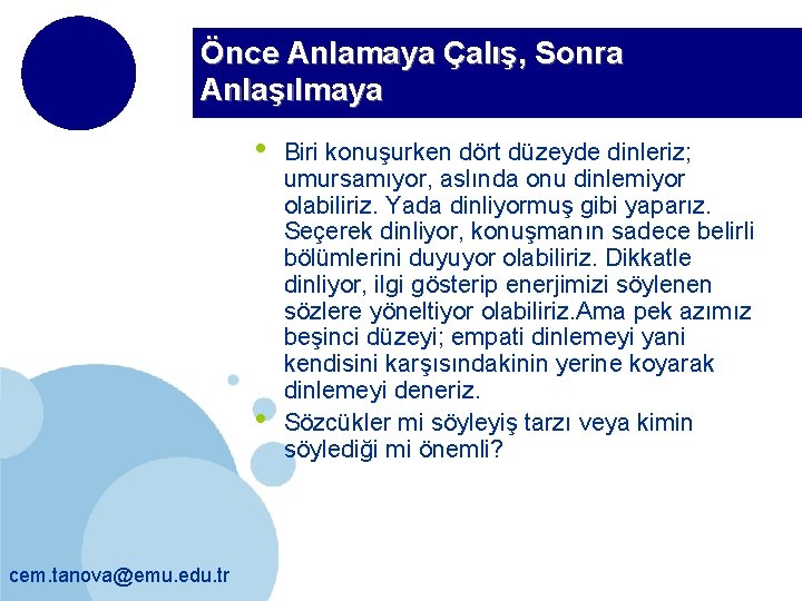 Önce Anlamaya Çalış, Sonra Anlaşılmaya • • cem. tanova@emu. edu. tr Biri konuşurken dört