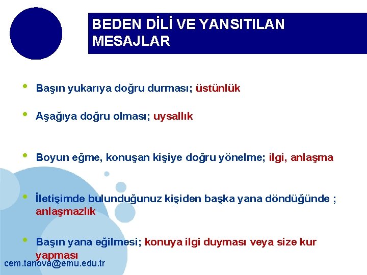 BEDEN DİLİ VE YANSITILAN MESAJLAR • Başın yukarıya doğru durması; üstünlük • Aşağıya doğru