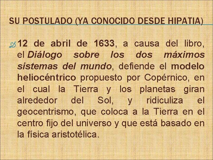 SU POSTULADO (YA CONOCIDO DESDE HIPATIA) 12 de abril de 1633, a causa del